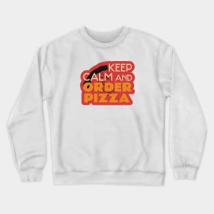 Keep Calm And Order Pizza Crewneck Sweatshirt